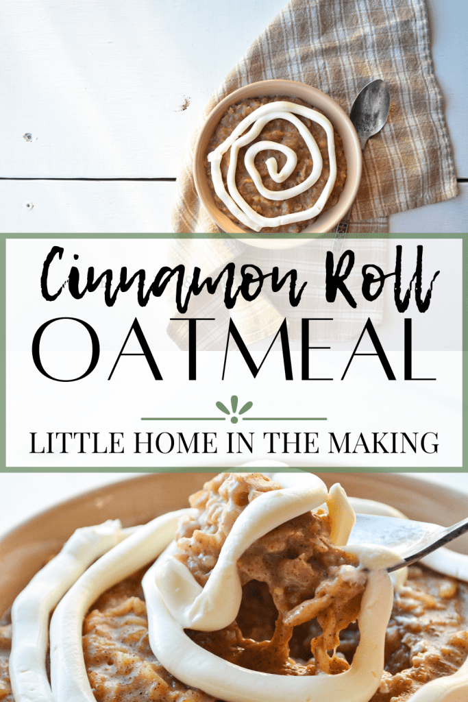 A comforting bowl of cinnamon roll oatmeal, complete with a cream cheese swirl. The text reads: Cinnamon Roll Oatmeal | Little Home in the Making