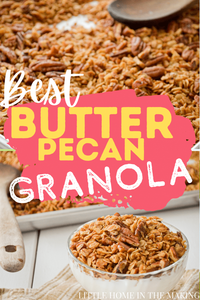 The top frame is a shot of butter pecan granola. The bottom features a parfait glass with yogurt, topped wtih granola. The text in the middle reads: Best Butter Pecan Granola.