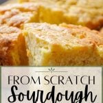 From scratch sourdough cornbread