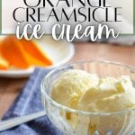 A dish of ice cream with the text overlay that reads: orange creamsicle ice cream.