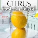 How to keep citrus fresh for weeks.