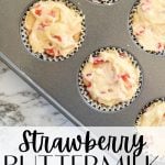 A muffin pan filled with batter. The text overlay reads: Strawberry Buttermilk Muffins.
